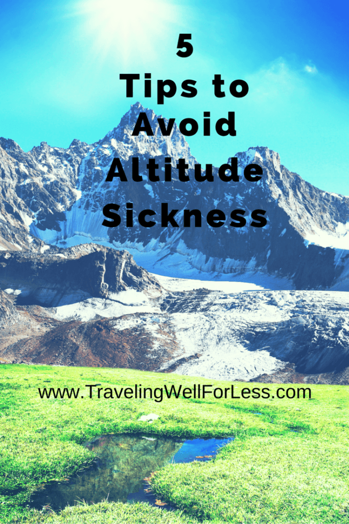 Altitude sickness can affect you at elevations as low as 5,000 feet. Here are 5 tips to avoid altitude sickness. TravelingWellForLess.com